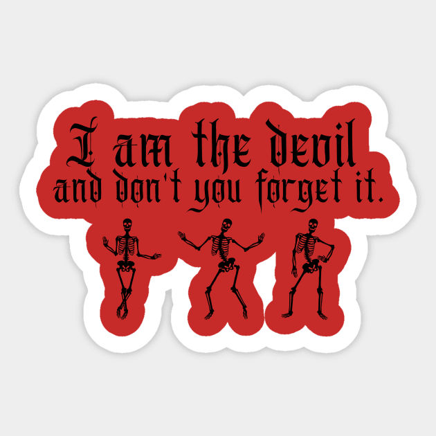 I am the devil and don't you forget it Sticker by TeamZissou